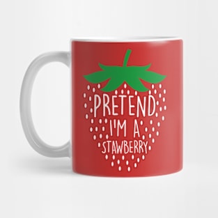 Pretend I'm A Strawberry Funny Mug